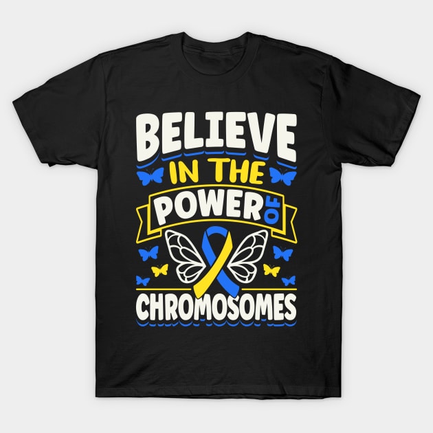 Down Syndrome Support Awareness Believe In The Power Of Chromosomes Butterfly T-Shirt by Caskara